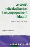 Le projet individualisé dans l'accompagnement éducatif : contexte, méthodes, outils.