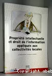 Propriété intellectuelle et droit de l'information appliqués aux collectivités locales.