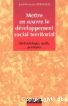 Mettre en oeuvre le développement social territorial : méthodologie, outils, pratiques.