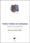 Traiter l'enfant en institution : le point de vue d'une psychanalyste.