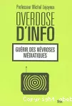 Overdose d'info : guérir des névroses médiatiques.