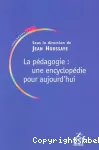 La pédagogie : une encyclopédie pour aujourd'hui.