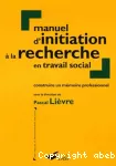 Manuel d'initiation à la recherche en travail social : construire un mémoire professionnel.