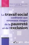 Le travail social confronté aux nouveaux visages de la pauvreté et de l'exclusion.