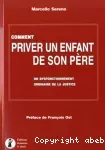 Comment priver un enfant de son père : un dysfonctionnement ordinaire de la justice.