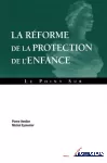 La réforme de la protection de l'enfance.