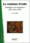 La relation d'aide : développer des compétences pour mieux aider.