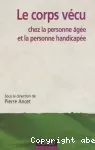 Le corps vécu chez la personne âgée et la personne handicapée.