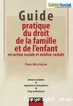 Guide pratique du droit de la famille et de l'enfant en action sociale et médico-sociale.