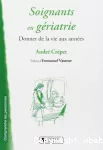 Soignants en gériatrie : donner de la vie aux années.