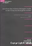 Les droits des mineurs étrangers isolés et des mineures étrangères isolées.