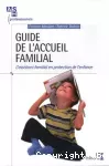 Guide de l'accueil familial : L'assistant familial en protection de l'enfance.