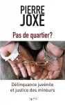 Pas de quartier ? Délinquance juvénile et justice des mineurs.