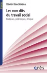 Les non-dits du travail social : pratiques, polémiques, éthique.