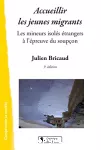 Accueillir les jeunes migrants : les mineurs isolés étrangers à l'épreuve du soupçon.