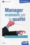 Manager vraiment par la qualité : enjeux, méthodes et études de cas.