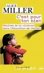 C'est pour ton bien : racines de la violence dans l'éducation de l'enfant.