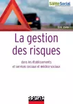 La gestion des risques dans les établissements et services sociaux et médico-sociaux.