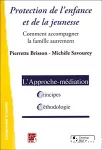 Protection de l'enfance et de la jeunesse-médiation : Comment accompagner la famille autrement. L'approche médiation : principes et méthodologie