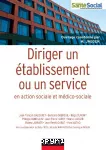 Diriger un établissement ou un service en action sociale et médico-sociale.