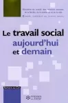 Le travail social aujourd'hui et demain.