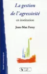 La gestion de l'agressivité en institution.