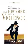 Une histoire de la violence : de la fin du Moyen-Age à nos jours.