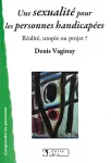 Une sexualité pour les personnes handicapées : réalité, utopie ou projet ?