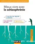 Mieux vivre avec la schizophrénie.