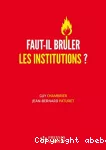 Faut-il brûler les institutions ? Dangers et confusions de l'idéologie marchande dans le monde médico-social.