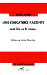 Une éducatrice raconte : cent fois sur le métier...