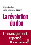 La révolution du don : le management repensé à la lumière de l'anthropologie.