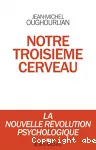 Notre troisième cerveau : la nouvelle révolution psychologique.