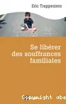 Se libérer des souffrances familiales.