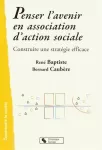 Penser l'avenir en association d'action sociale : construire une stratégie efficace.