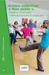 Actions collectives "Bien vieillir" : repères théoriques, méthodologiques et pratiques