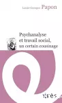 Psychanalyse et travail social, un certain cousinage.