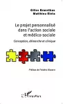 Le projet personnalisé dans l'action sociale et médico-sociale : conception, démarche et clinique.