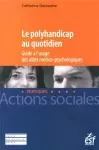 Le polyhandicap au quotidien : guide à l'usage des aides médico-psychologiques.