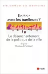 En finir avec les banlieues ? Le désenchantement de la politique de la ville.