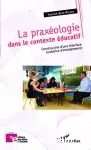 La praxéologie dans le contexte éducatif : construction d'une interface évolutive d'enseignement.