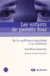 Les enfants de parents fous : de la souffrance psychique à la résilience.