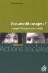 Vous avez dit usager ? Le rapport d'usage en action sociale.