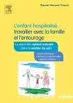 L'enfant hospitalisé : travailler avec la famille et l'entourage. Guide des aidants naturels.