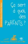 Ça sert à quoi, des parents ?