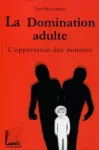 La domination adulte : l'oppression des mineurs.