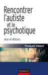 Rencontrer l'autiste et le psychotique : jeux et détours.