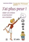 J'ai plus peur ! Aider un enfant à surmonter ses craintes.