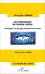 Les formateurs en travail social : sociologie d'un groupe professionnel menacé.