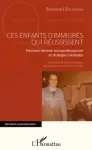 Ces enfants d'immigrés qui réussissent : parcours, devenir socioprofessionnel et stratégies familiales.